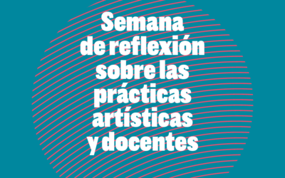 Semana de reflexión sobre las prácticas artísticas y docentes